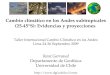 Cambio climático en los Andes subtropicales (25-45°S): Evidencias y proyecciones Taller Internacional Cambio Climático en los Andes Lima 24-26 Septiembre