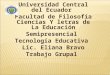Universidad Central del Ecuador Facultad de Filosofía Ciencias Y letras de La Educación Semipresencial Tecnología Educativa Lic. Eliana Bravo Trabajo Grupal