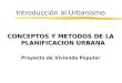 Introducción al Urbanismo CONCEPTOS Y METODOS DE LA PLANIFICACION URBANA Proyecto de Vivienda Popular