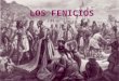 LOS FENICIOS. ¿Quiénes fueron? Los fenicios fueron excelentes navegantes, famosos comerciantes, hábiles artesanos, audaces exploradores y destacados constructores