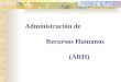 Administración de Recursos Humanos (ARH). Administración de RH: Es la utilización de los recursos humanos para alcanzar los objetivos organizacionales,