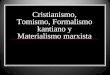 Cristianismo, Tomismo, Formalismo kantiano y Materialismo marxista