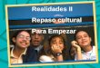 Realidades II Repaso cultural Para Empezar. El primer día de clases En los países hispanohablantes, los estudiantes regresan a las clases en diferentes