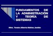 FUNDAMENTOS DE LA ADMINISTRACIÓN Y TEORÍA DE SISTEMAS Mtro. Tomás Alberto Molina Jardón