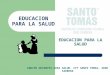 EDUCACION PARA LA SALUD EQUIPO DOCENTES AREA SALUD. CFT SANTO TOMAS- SEDE CARRERA