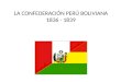 LA CONFEDERACIÓN PERÚ BOLIVIANA 1836 - 1839. 1. planteamiento Llamamos Confederación Perú – Boliviana a la unión de ambos países, Perú y Bolivia, en un