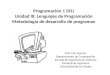 Programación 1 (01) Unidad III: Lenguajes de Programación Metodología de desarrollo de programas Prof. Flor Narciso Departamento de Computación Escuela