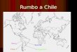 Rumbo a Chile Chile Argentina Perú Bolivia. El chile geográfico Chile limita al norte con Perú y al este con Bolivia y Argentina