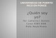 Por: Catherine I. Borrero Curso: EDES 3006 Profa: Neyla Rivera ¿Quién soy yo?