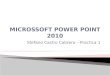 Stefano Castro Cabrera – Practica 1. Power Point 2002 Power Point 2003 Power Point 2007 Power Point 2010 Power Point 2013