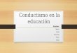 Conductismo en la educación Equipo: Marco Jorge Fernando Pedro Diego