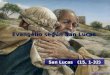 Evangelio según San Lucas San Lucas (15, 1-32) Lectura del Santo Evangelio según san Lucas (15, 1-32) Gloria a ti, Señor