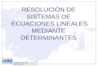 RESOLUCIÓN DE SISTEMAS DE ECUACIONES LINEALES MEDIANTE DETERMINANTES Departamento de Matemáticas