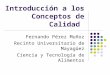 Introducción a los Conceptos de Calidad Fernando Pérez Muñoz Recinto Universitario de Mayagüez Ciencia y Tecnología de Alimentos