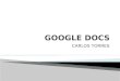 CARLOS TORRES. Google Docs es un sencillo pero potente procesador de texto y hoja de cálculo, todo en línea, que nos permite crear nuevos documentos,