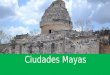 Ciudades Mayas. CHICHEN ITZÁ: MARAVILLA MAYA…Y DEL MUNDO Chichén Itzá fue fundada hacia el año 525 d.C., durante "la primera bajada o bajada pequeña del