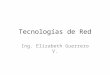 Tecnologías de Red Ing. Elizabeth Guerrero V.. Tecnologías Existen diferentes tecnologías de redes para la comunicación entre equipos de LANs y WANs