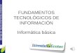 UNIVERSIDAD TECNOLÓGICA ECOTEC. ISO 9001:2008 Informática básica FUNDAMENTOS TECNOLÓGICOS DE INFORMACIÓN