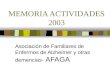 MEMORIA ACTIVIDADES 2003 Asociación de Familiares de Enfermos de Alzheimer y otras demencias - AFAGA