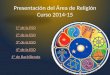 Presentación del Área de Religión Curso 2014-15 1º de la ESO 2º de la ESO 3º de la ESO 4º de la ESO 1º de Bachillerato