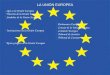LA UNIÓN EUROPEA - Qué es la Unión Europea - Historia de la Unión Europea - Símbolos de la Unión Europea Parlamento Europeo Consejo de la Unión Europea