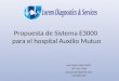 Propuesta de Sistema E3000 para el hospital Auxilio Mutuo Joel Casas Colon BMET 787-431-7096 jcasascolon@gmail.com Confidencial