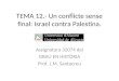 TEMA 12.- Un conflicte sense final: Israel contra Palestina. Assignatura 32074 del GRAU EN HISTÒRIA Prof. J.M. Santacreu