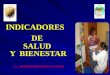 1 INDICADORES DE SALUD Y BIENESTAR Lic. JAVIER EDUARDO CURO YLLACONZA