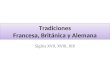 Tradiciones Francesa, Británica y Alemana Siglos XVII, XVIII, XIX