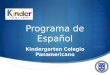 Programa de Español. K2 Estimulación K3 Desarrollo de habilidades comunicativas y coordinación visomotriz K4 Inicio Formal del Proceso lecto-escrito