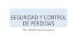 SEGURIDAD Y CONTROL DE PERDIDAS ING Gilberto Chacón Espinoza
