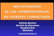 HEPATOTOXICIDAD DE LOS ANTIRRETROVIRALES EN PACIENTES COINFECTADOS HEPATOTOXICIDAD DE LOS ANTIRRETROVIRALES EN PACIENTES COINFECTADOS Esteban Martínez