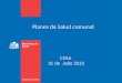 Planes de Salud comunal CIRA 31 de Julio 2015. Gobierno de Chile / Ministerio de Salud Antecedentes Estatuto de Atención primaria. Ley 19.378. art 58