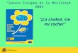 “Semana Europea de la Movilidad” 2004 “¡La ciudad, sin mi coche!”