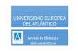UNIVERSIDAD EUROPEA DEL ATLÁNTICO Servicio de Biblioteca biblio.uneatlantico.es