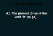 4.1 Present tense of ir 4.1 The present tense of the verb “ir” (to go)