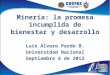 Minería: la promesa incumplida de bienestar y desarrollo Luis Álvaro Pardo B. Universidad Nacional Septiembre 6 de 2012
