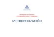 SEMINARIO DE ÉNFASIS: INTEGRACIÓN LOCAL Y REGIONAL METROPOLIZACIÓN