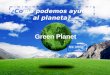 Green Planet ¿Como podemos ayudar al planeta? Sra: ARIAS 14/15 AOF