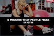 5 Mistake That People Make in Gym