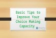 Basic tips to improve your choice making capacity