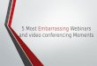 5 Most Embarrassing Webinars and video conferencing Moments