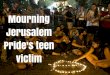 Mourning Jerusalem Pride's teen victim