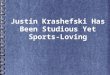 Justin Krashefski Active In Studies and Sports