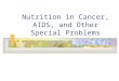 Nutrition in Cancer, AIDS, and Other Special Problems