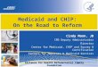 Medicaid and CHIP:  On the Road to Reform