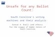 Unsafe for any Ballot Count: South Carolina ’ s voting machines and their analysis