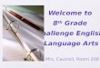 Welcome to  8 th Grade  Challenge English/ Language Arts