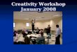 Creativity Workshop January 2008