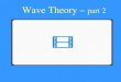 Wave Theory –  part 2